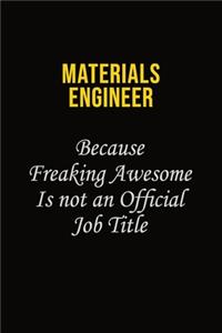 Materials Engineer Because Freaking Awesome Is Not An Official Job Title