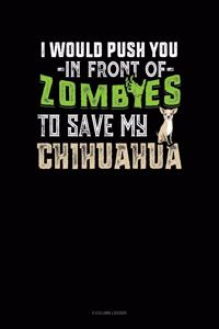 I Would Push You In Front Of Zombies To Save My Chihuahua
