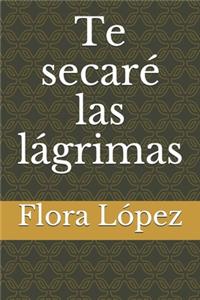 Te secaré las lágrimas