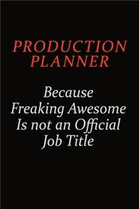 Production Planner Because Freaking Awesome Is Not An Official Job Title