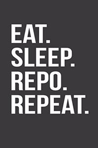 Eat Sleep Repo Repeat
