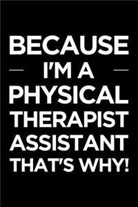 Because I'm a Physical Therapist Assistant That's Why