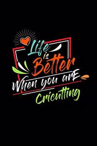 Life Is Better When You Are Cricutting