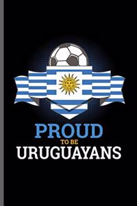 Proud to be Uruguayans