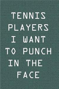 Tennis Players I Want To Punch In The Face