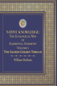 Native Knowledge: The Ecological Way of Elemental Harmony Volume 1