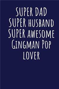 Super Dad Super Husband Super Awesome Gingman Pop Lover