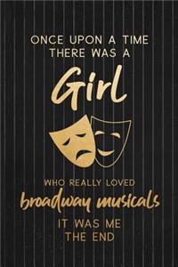 Once Upon A Time There Was A Girl Who Really Loved Broadway Musicals It Was Me The End