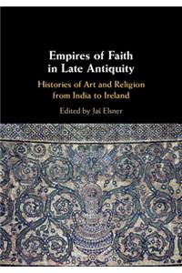 Empires of Faith in Late Antiquity