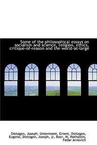 Some of the Philosophical Essays on Socialism and Science, Religion, Ethics, Critique-Of-Reason and