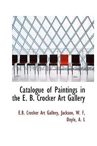 Catalogue of Paintings in the E. B. Crocker Art Gallery