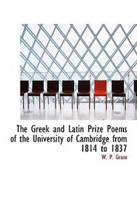 The Greek and Latin Prize Poems of the University of Cambridge from 1814 to 1837