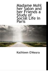Madame Mohl Her Salon and Her Friends a Study of Social Life in Paris