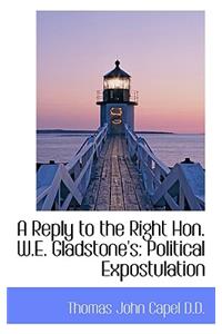 A Reply to the Right Hon. W.E. Gladstone's: Political Expostulation