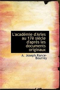 L'Acad Mie D'Arles Au 17 Si Cle D'Apr?'s Les Documents Originaux