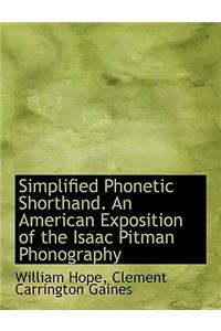 Simplified Phonetic Shorthand. an American Exposition of the Isaac Pitman Phonography