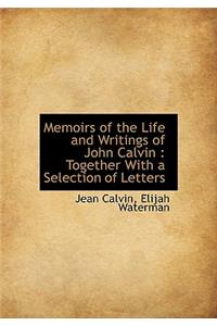 Memoirs of the Life and Writings of John Calvin