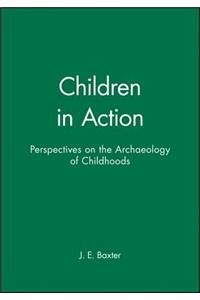 Children in Action: Perspectives on the Archaeology of Childhoods