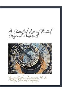 A Classified List of Printed Original Materials