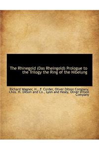 The Rhinegold (Das Rheingold) Prologue to the Trilogy the Ring of the Nibelung