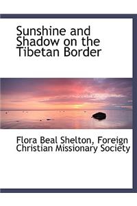Sunshine and Shadow on the Tibetan Border