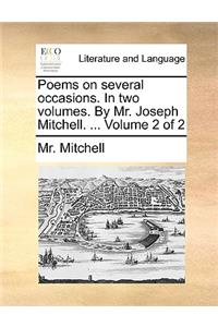 Poems on Several Occasions. in Two Volumes. by Mr. Joseph Mitchell. ... Volume 2 of 2