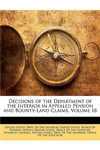 Decisions of the Department of the Interior in Appealed Pension and Bounty-Land Claims, Volume 18