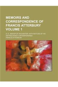 Memoirs and Correspondence of Francis Atterbury Volume 1; D. D., Bishop of Rochester. with Notices of His Distinguished Contemporaries
