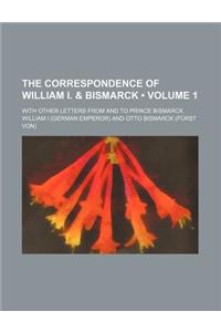 The Correspondence of William I. & Bismarck (Volume 1); With Other Letters from and to Prince Bismarck