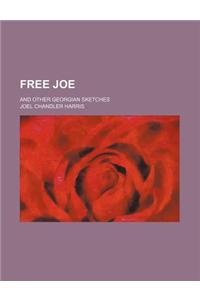 Free Joe; And Other Georgian Sketches