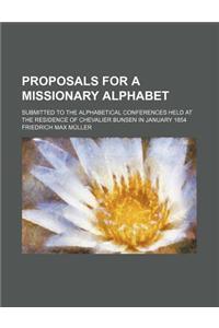 Proposals for a Missionary Alphabet; Submitted to the Alphabetical Conferences Held at the Residence of Chevalier Bunsen in January 1854