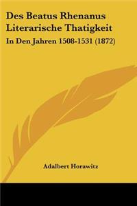 Des Beatus Rhenanus Literarische Thatigkeit