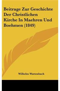 Beitrage Zur Geschichte Der Christlichen Kirche in Maehren Und Boehmen (1849)