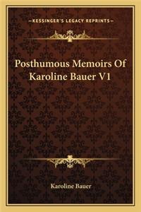 Posthumous Memoirs of Karoline Bauer V1