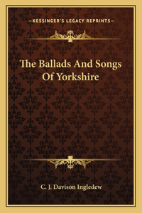 The Ballads And Songs Of Yorkshire