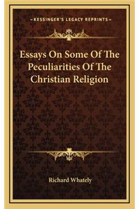 Essays on Some of the Peculiarities of the Christian Religion