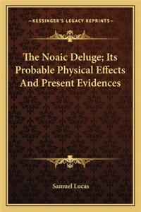 Noaic Deluge; Its Probable Physical Effects and Present Evidences