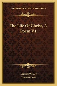 Life of Christ, a Poem V1
