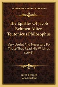 The Epistles Of Jacob Behmen Aliter, Teutonicus Philosophus