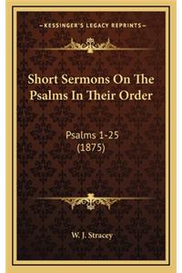 Short Sermons on the Psalms in Their Order