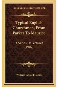 Typical English Churchmen, from Parker to Maurice: A Series of Lectures (1902)