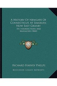 A History Of Newgate Of Connecticut, At Simsbury, Now East Granby