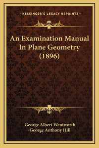 An Examination Manual in Plane Geometry (1896)