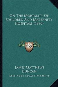 On the Mortality of Childbed and Maternity Hospitals (1870)