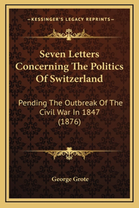 Seven Letters Concerning the Politics of Switzerland