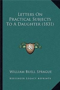 Letters On Practical Subjects To A Daughter (1831)