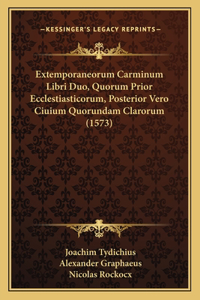 Extemporaneorum Carminum Libri Duo, Quorum Prior Ecclestiasticorum, Posterior Vero Ciuium Quorundam Clarorum (1573)