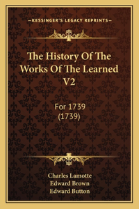 History Of The Works Of The Learned V2