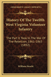 History Of The Twelfth West Virginia Volunteer Infantry