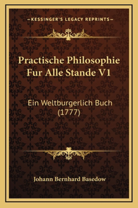 Practische Philosophie Fur Alle Stande V1